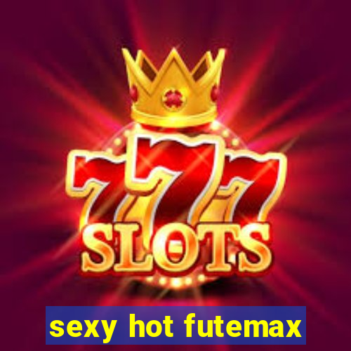 sexy hot futemax